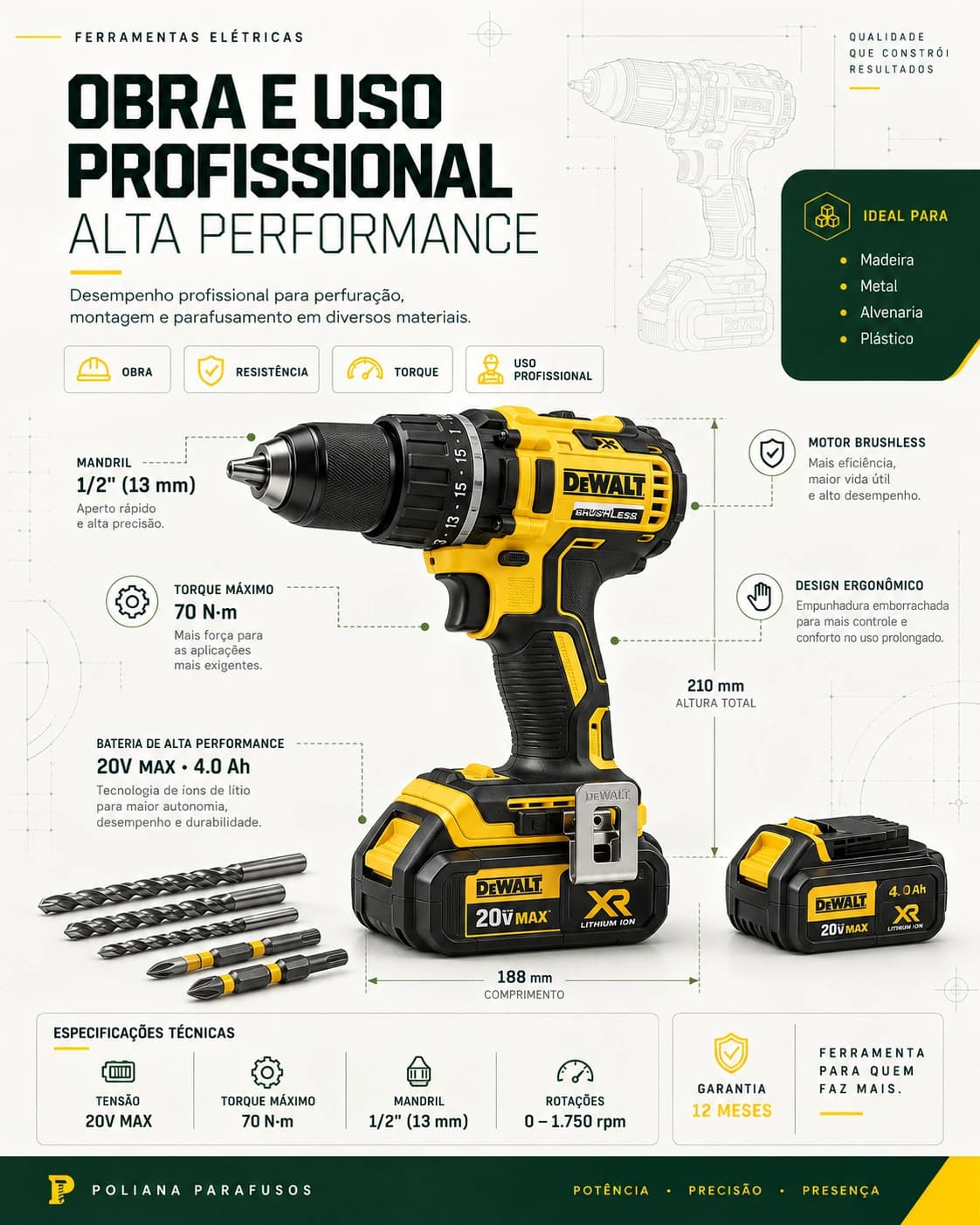 Arte Casa de Parafusos Poliana — Obra e uso profissional: parafusadeira/furadeira DeWalt com mandril de 1/2 polegada, torque máximo de 70 N·m e bateria 20V MAX 4.0 Ah.
